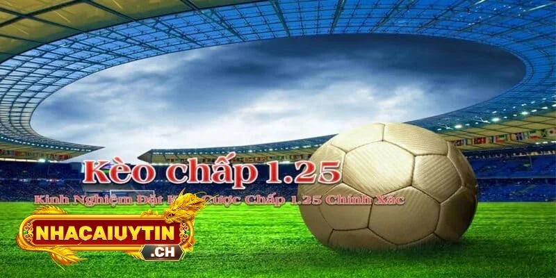 Bí quyết đặt cược kèo chấp 1.25 để đạt thành công