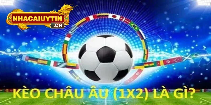 Kèo châu âu tại nhà cái uy tín cũng là 1 điểm đến cực hay